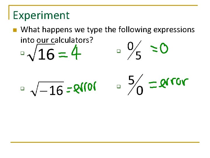 Experiment n What happens we type the following expressions into our calculators? q q