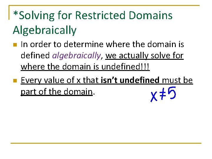 *Solving for Restricted Domains Algebraically n n In order to determine where the domain
