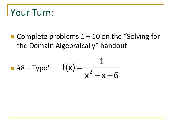 Your Turn: n n Complete problems 1 – 10 on the “Solving for the