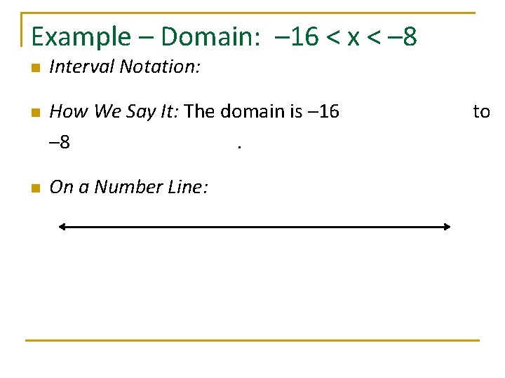 Example – Domain: – 16 < x < – 8 n n n Interval