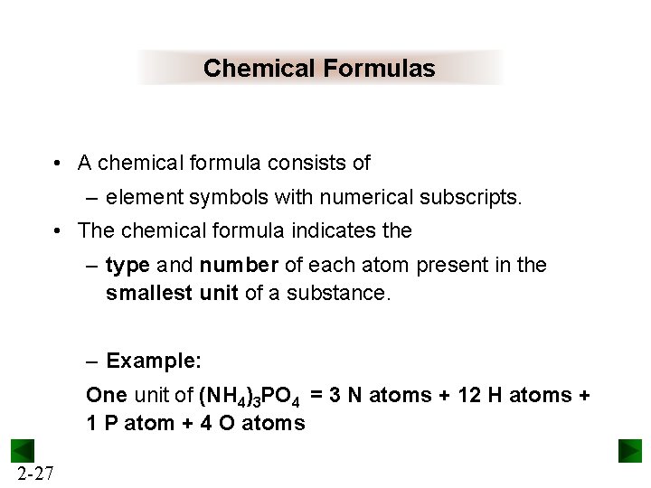 Chemical Formulas • A chemical formula consists of – element symbols with numerical subscripts.