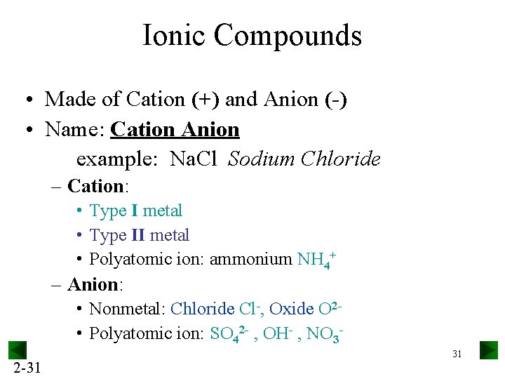 Ionic Compounds • Made of Cation (+) and Anion (-) • Name: Cation Anion