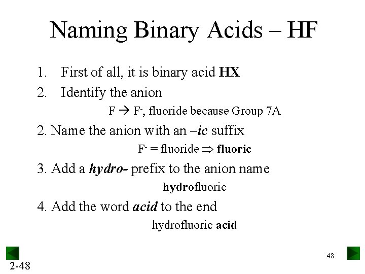Naming Binary Acids – HF 1. First of all, it is binary acid HX
