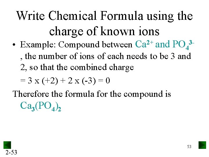 Write Chemical Formula using the charge of known ions • Example: Compound between Ca