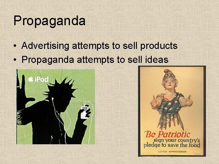 Propaganda • Advertising attempts to sell products • Propaganda attempts to sell ideas 