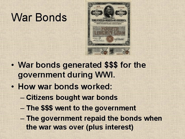 War Bonds • War bonds generated $$$ for the government during WWI. • How