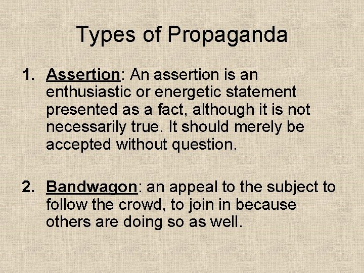 Types of Propaganda 1. Assertion: An assertion is an enthusiastic or energetic statement presented