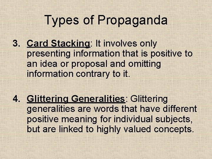 Types of Propaganda 3. Card Stacking: It involves only presenting information that is positive