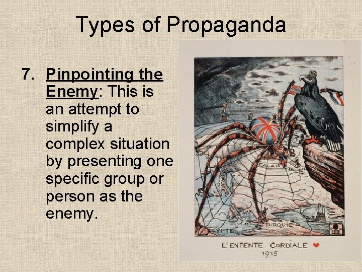 Types of Propaganda 7. Pinpointing the Enemy: This is an attempt to simplify a