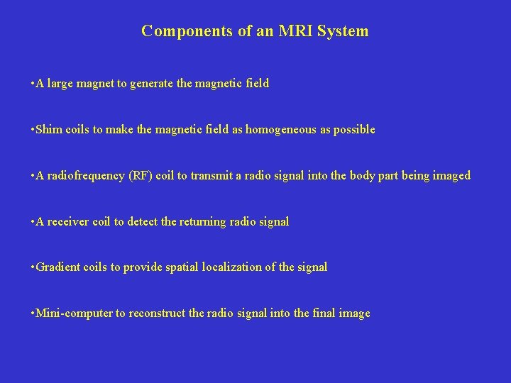 Components of an MRI System • A large magnet to generate the magnetic field