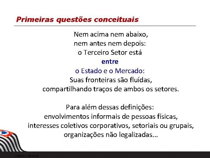 Primeiras questões conceituais Nem acima nem abaixo, nem antes nem depois: o Terceiro Setor