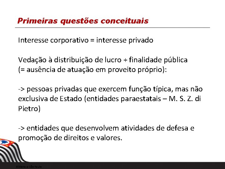 Primeiras questões conceituais Interesse corporativo = interesse privado Vedação à distribuição de lucro +