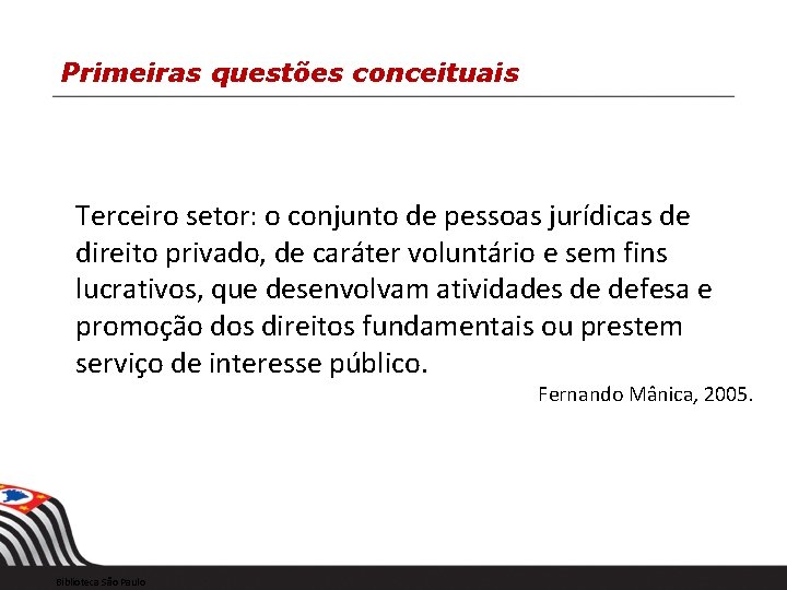 Primeiras questões conceituais Terceiro setor: o conjunto de pessoas jurídicas de direito privado, de