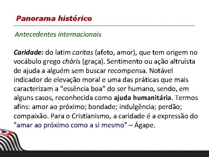 Panorama histórico Antecedentes internacionais Caridade: do latim caritas (afeto, amor), que tem origem no