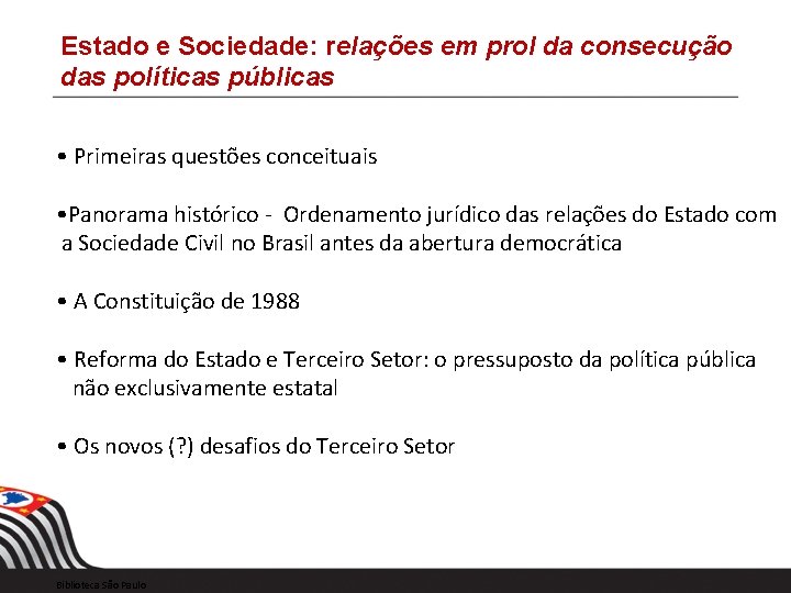 Estado e Sociedade: relações em prol da consecução das políticas públicas • Primeiras questões