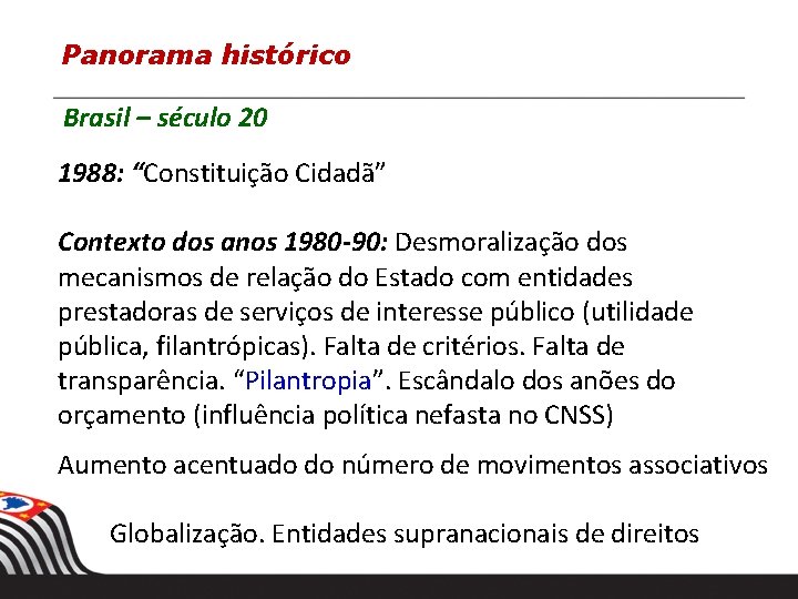 Panorama histórico Brasil – século 20 1988: “Constituição Cidadã” Contexto dos anos 1980 -90: