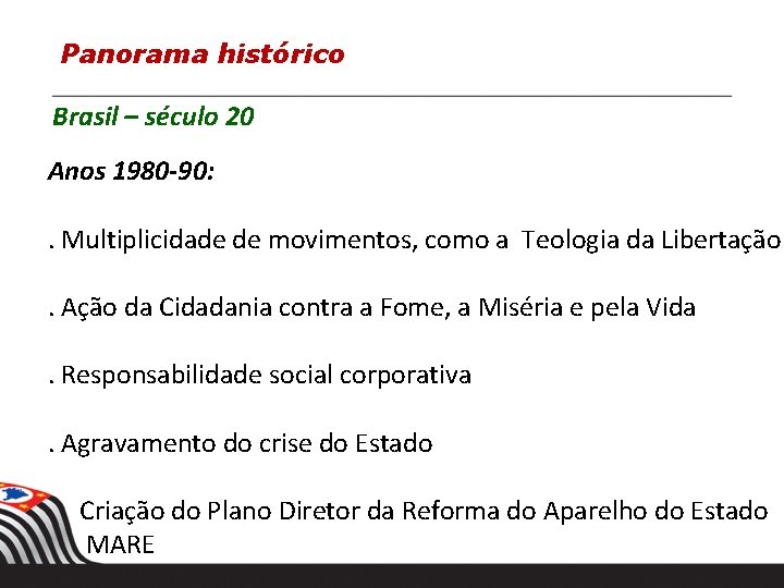 Panorama histórico Brasil – século 20 Anos 1980 -90: . Multiplicidade de movimentos, como