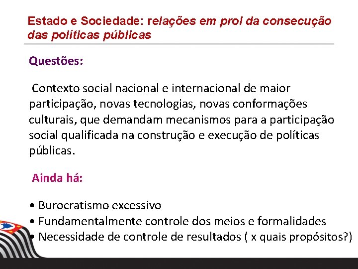 Estado e Sociedade: relações em prol da consecução das políticas públicas Questões: Contexto social