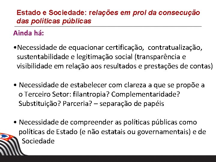 Estado e Sociedade: relações em prol da consecução das políticas públicas Ainda há: •