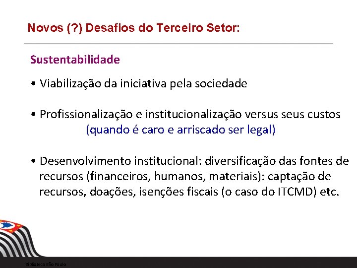 Novos (? ) Desafios do Terceiro Setor: Sustentabilidade • Viabilização da iniciativa pela sociedade