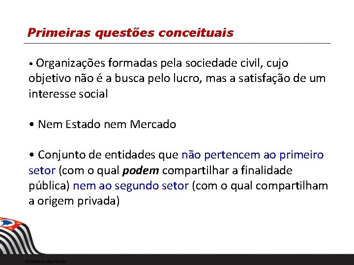 Primeiras questões conceituais • Organizações formadas pela sociedade civil, cujo objetivo não é a