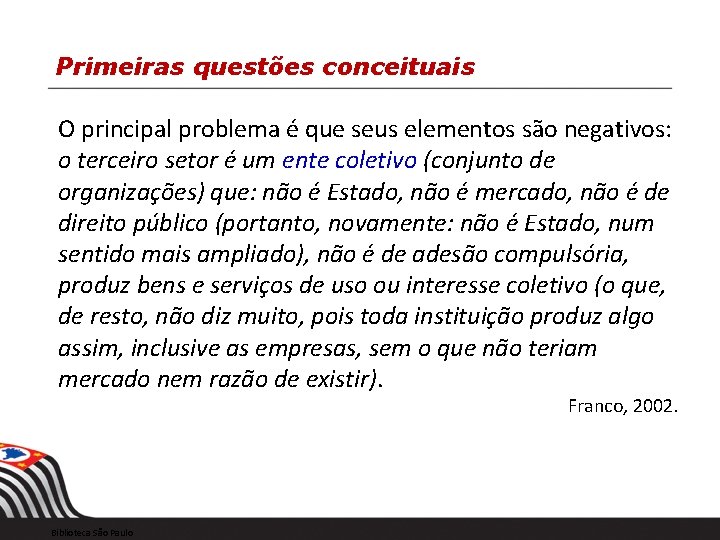 Primeiras questões conceituais O principal problema é que seus elementos são negativos: o terceiro