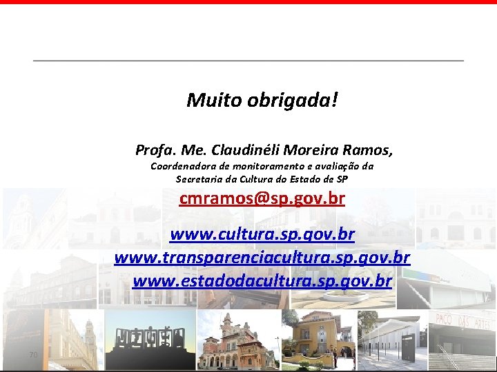 Muito obrigada! Profa. Me. Claudinéli Moreira Ramos, Coordenadora de monitoramento e avaliação da Secretaria