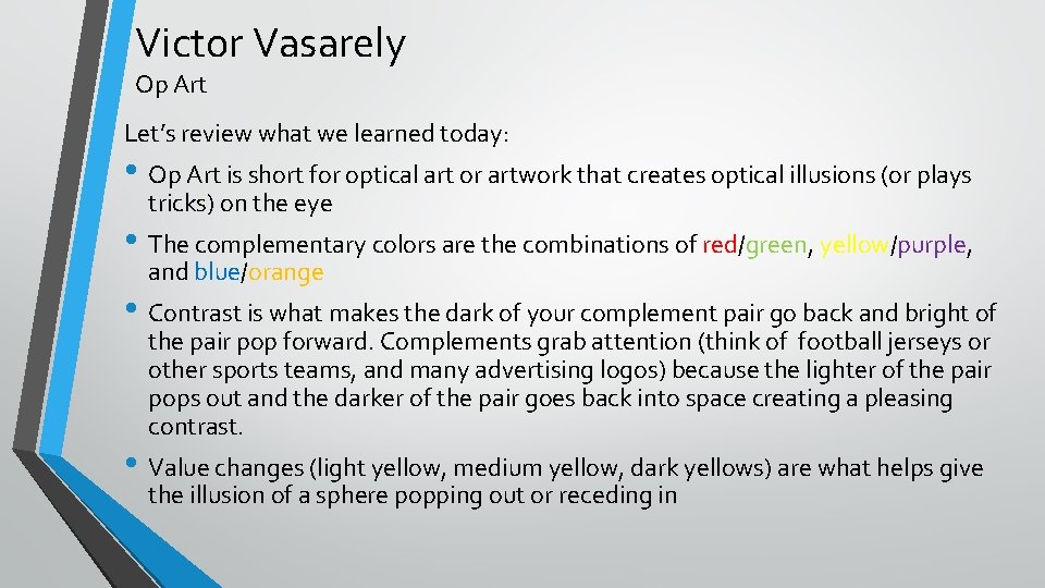 Victor Vasarely Op Art Let’s review what we learned today: • Op Art is