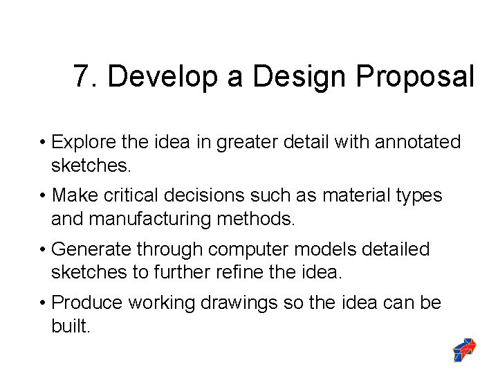 7. Develop a Design Proposal • Explore the idea in greater detail with annotated