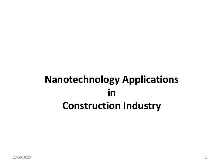 Nanotechnology Applications in Construction Industry 10/30/2020 1 