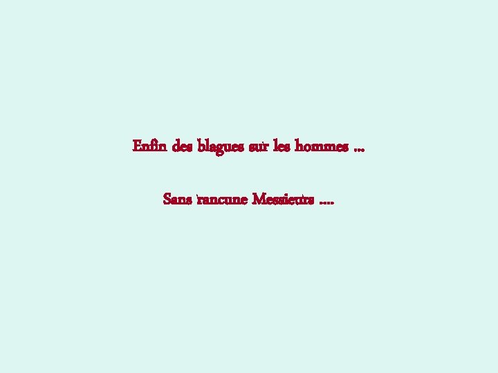 Enfin des blagues sur les hommes. . . Sans rancune Messieurs. . 