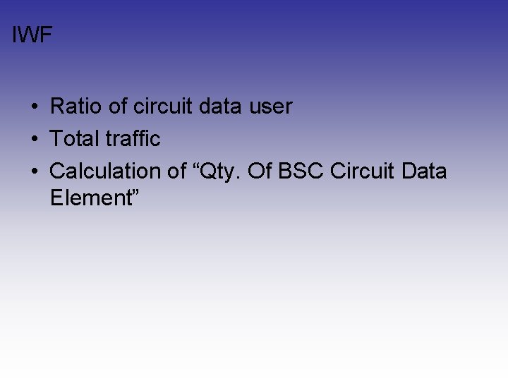 IWF • Ratio of circuit data user • Total traffic • Calculation of “Qty. IWF • Ratio of circuit data user • Total traffic • Calculation of “Qty.