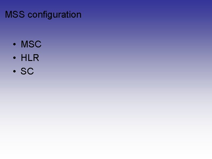 MSS configuration • MSC • HLR • SC MSS configuration • MSC • HLR • SC