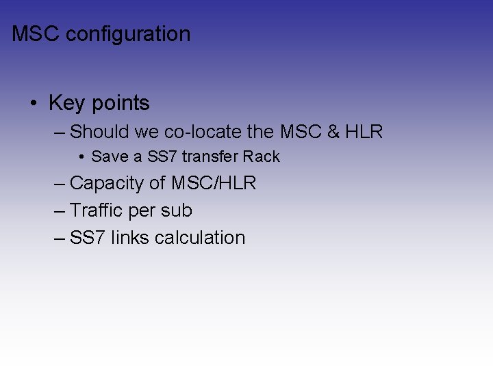 MSC configuration • Key points – Should we co-locate the MSC & HLR • MSC configuration • Key points – Should we co-locate the MSC & HLR •