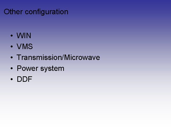 Other configuration • • • WIN VMS Transmission/Microwave Power system DDF Other configuration • • • WIN VMS Transmission/Microwave Power system DDF