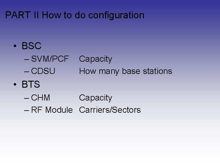 PART II How to do configuration • BSC – SVM/PCF – CDSU Capacity How PART II How to do configuration • BSC – SVM/PCF – CDSU Capacity How