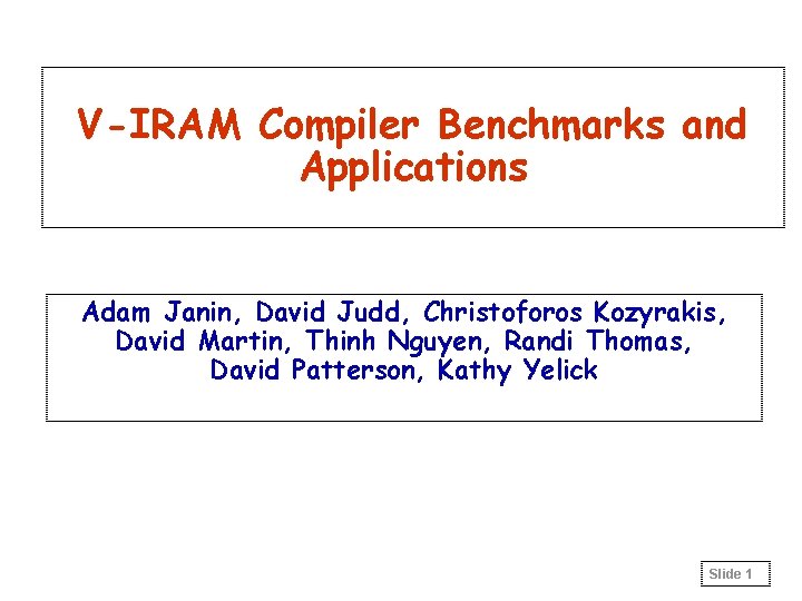 V-IRAM Compiler Benchmarks and Applications Adam Janin, David Judd, Christoforos Kozyrakis, David Martin, Thinh
