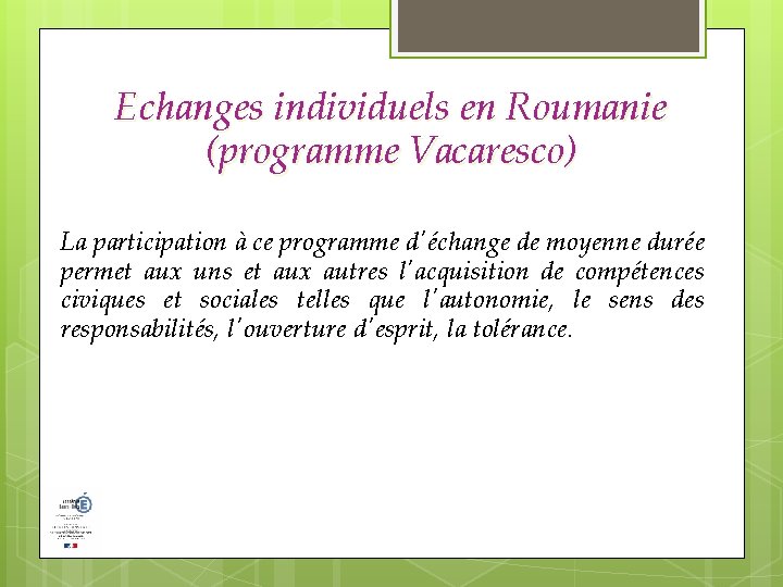 Echanges individuels en Roumanie (programme Vacaresco) La participation à ce programme d'échange de moyenne