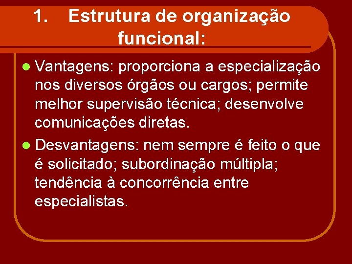 1. Estrutura de organização funcional: l Vantagens: proporciona a especialização nos diversos órgãos ou