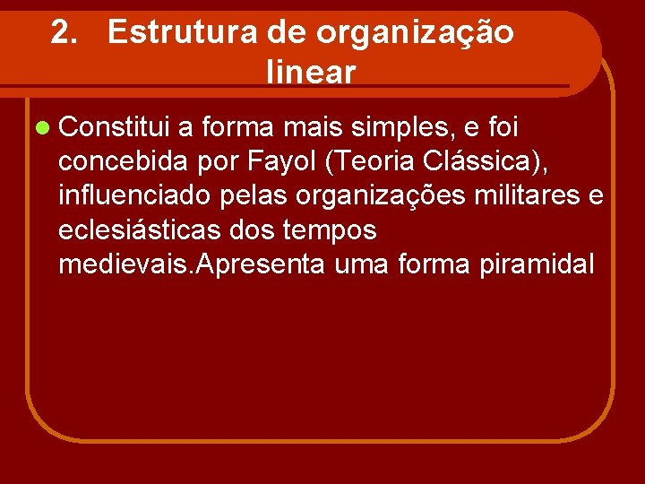 2. Estrutura de organização linear l Constitui a forma mais simples, e foi concebida