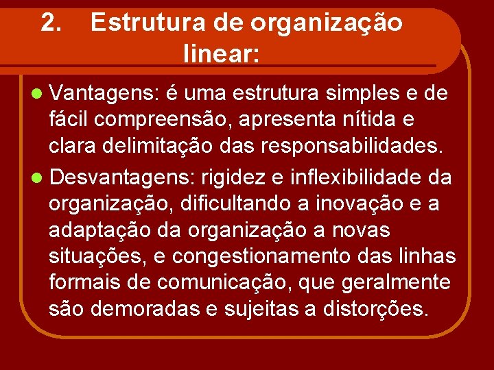 2. Estrutura de organização linear: l Vantagens: é uma estrutura simples e de fácil