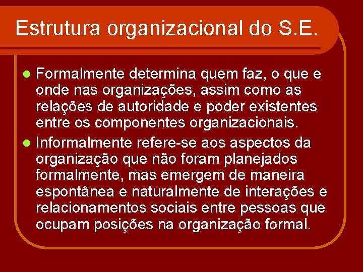 Estrutura organizacional do S. E. Formalmente determina quem faz, o que e onde nas