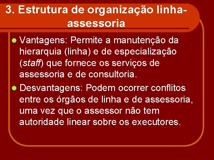 3. Estrutura de organização linhaassessoria l Vantagens: Permite a manutenção da hierarquia (linha) e