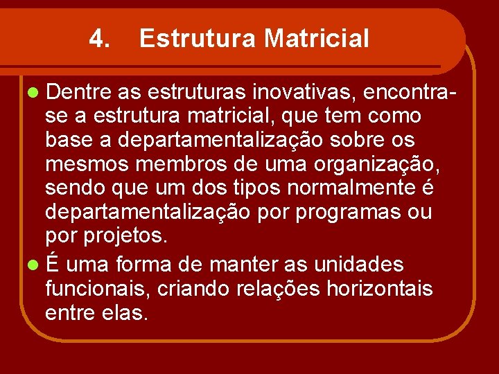 4. l Dentre Estrutura Matricial as estruturas inovativas, encontrase a estrutura matricial, que tem