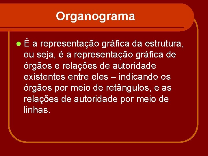 Organograma lÉ a representação gráfica da estrutura, ou seja, é a representação gráfica de