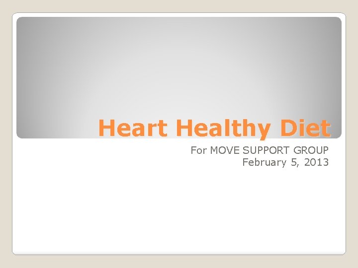 Heart Healthy Diet For MOVE SUPPORT GROUP February 5, 2013 