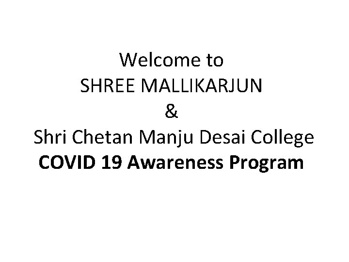 Welcome to SHREE MALLIKARJUN & Shri Chetan Manju Desai College COVID 19 Awareness Program