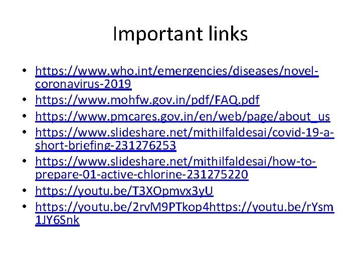 Important links • https: //www. who. int/emergencies/diseases/novelcoronavirus-2019 • https: //www. mohfw. gov. in/pdf/FAQ. pdf