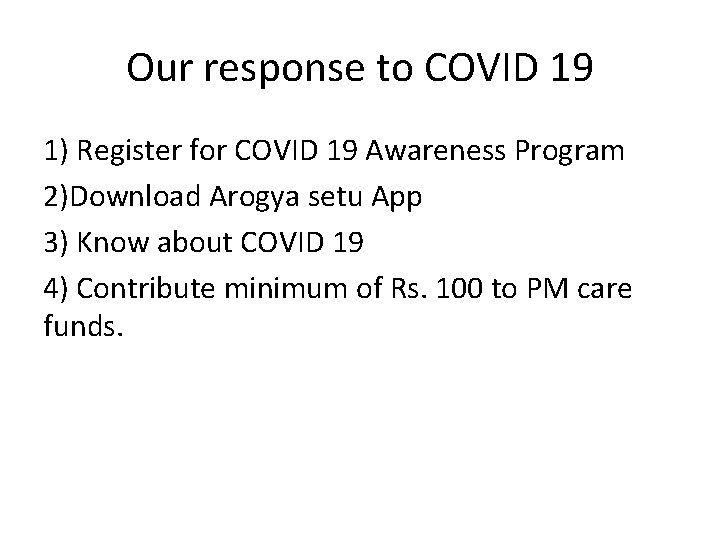 Our response to COVID 19 1) Register for COVID 19 Awareness Program 2)Download Arogya