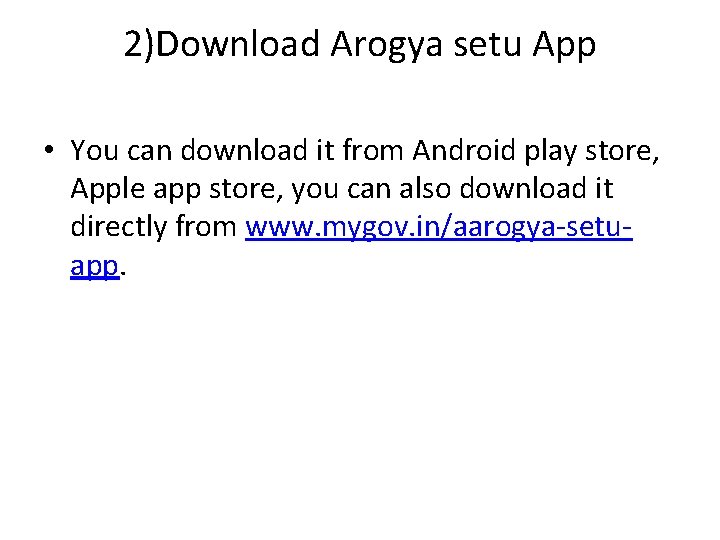 2)Download Arogya setu App • You can download it from Android play store, Apple